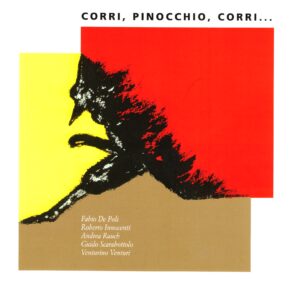 CORRI, PINOCCHIO,CORRI… Fabio De Poli, Roberto Innocenti, Andrea Rauch, Guido Scarabottolo e Venturino Venturi