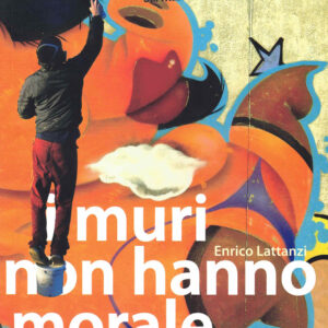 I muri non hanno morale di Enrico Lattanzi